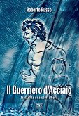 Il Guerriero D'Acciaio (fixed-layout eBook, ePUB)