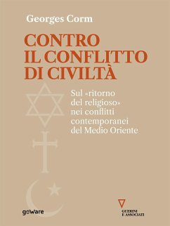 Contro il conflitto di civiltà. Sul «ritorno del religioso» nei conflitti contemporanei del Medio Oriente (eBook, ePUB) - Corm, Georges