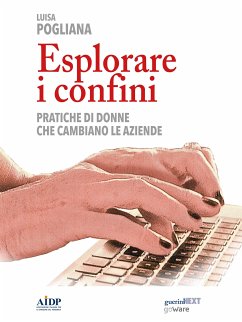 Esplorare i confini. Pratiche di donne che cambiano le aziende (eBook, ePUB) - Pogliana, Luisa