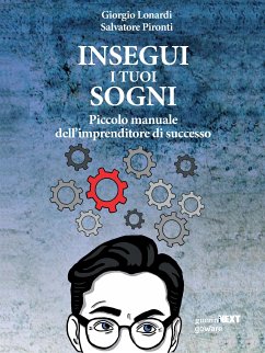 Insegui i tuoi sogni. Piccolo manuale dell’imprenditore di successo (eBook, ePUB) - Lonardi, Giorgio; Pironti, Salvatore