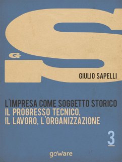 L’impresa come soggetto storico. Il progresso tecnico, il lavoro, l’organizzazione – Vol. 3 (eBook, ePUB) - Sapelli, Giulio