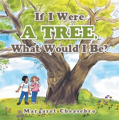 If I Were a Tree, What Would I Be? (eBook, ePUB) - Cheasebro, Margaret