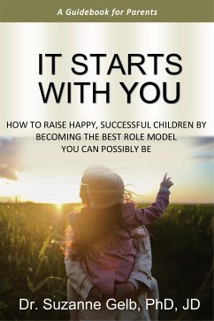 It Starts With You—A Guidebook For Parents (eBook, ePUB) - Suzanne Gelb PhD JD, Dr.