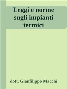 Leggi e norme sugli impianti termici (fixed-layout eBook, ePUB) - Gianfilippo Macchi, Dott.