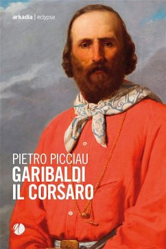 Garibaldi il corsaro (eBook, ePUB) - Picciau, Pietro