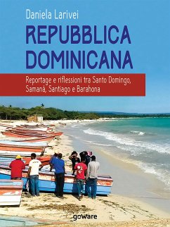 Repubblica dominicana. Reportage e riflessioni tra Santo Domingo, Samaná, Santiago e Barahona (eBook, ePUB) - Larivei, Daniela
