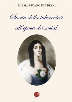 Storia della tubercolosi all'epoca dei social (eBook, ePUB) - Viganò Pandiani, Wilma