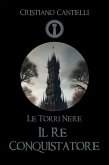 Le Torri Nere - Il Re Conquistatore (eBook, ePUB)