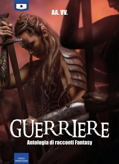 Guerriere - Antologia di racconti fantasy (eBook, ePUB) - aa.vv.