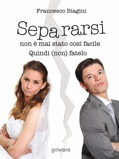 Separarsi non è mai stato così facile. Quindi (non) fatelo (eBook, ePUB) - Biagini, Francesco