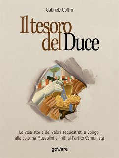 Il tesoro del Duce. La vera storia dei valori sequestrati a Dongo alla colonna Mussolini e finiti al Partito Comunista (eBook, ePUB) - Coltro, Gabriele