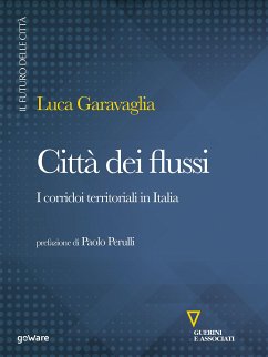 Città dei flussi. I corridoi territoriali in Italia (eBook, ePUB) - Garavaglia, Luca