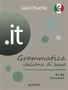 .it 6 – Grammatica italiana di base A1-A2 con esercizi (eBook, ePUB) - Chiuchiù, Gaia