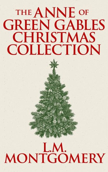The Anne of Green Gables Christmas Collection (eBook, ePUB) The Anne of Green Gables Christmas Collection (eBook, ePUB)