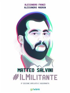 Matteo Salvini #ilMilitante. Terza edizione ampliata e aggiornata (eBook, ePUB) - Franzi, Alessandro; Madron, Alessandro