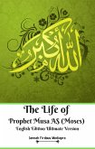 The Life of Prophet Musa AS (Moses) English Edition Ultimate Version (fixed-layout eBook, ePUB)