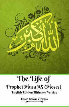 The Life of Prophet Musa AS (Moses) English Edition Ultimate Version (fixed-layout eBook, ePUB) - Firdaus Mediapro, Jannah