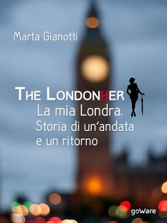 The LondonHer – la mia Londra. Storia di un’andata e un ritorno (eBook, ePUB) - Gianotti, Marta