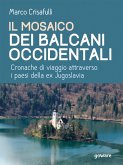 Il mosaico dei Balcani Occidentali. Cronache di viaggio attraverso i Paesi dell’ex Jugoslavia (eBook, ePUB)