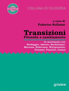 Transizioni. Filosofia e cambiamento. In movimento con Heidegger, Adorno, Horkheimer, Marcuse, Habermas, Wittgenstein, Gramsci, Pasolini, Camus (eBook, ePUB) - cura di Federico Sollazzo, a