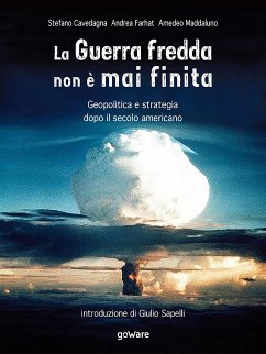 La Guerra fredda non è mai finita. Geopolitica e strategia dopo il secolo americano (eBook, ePUB) - Cavedagna, Stefano; Farhat, Andrea; Maddaluno, Amedeo