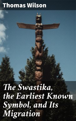 The Swastika, the Earliest Known Symbol, and Its Migration (eBook, ePUB) - Wilson, Thomas