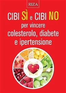 Cibi Si e cibi No per vincere colesterolo, diabete e ipertensione (fixed-layout eBook, ePUB) - Riza, Edizioni
