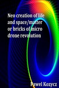 Neo Creation of Life and Space/Matter (eBook, ePUB) - Kozycz, Pawel