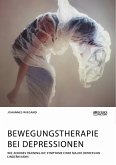 Bewegungstherapie bei Depressionen. Wie aerobes Training die Symptome einer Major Depression lindern kann (eBook, PDF)