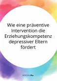 Wie eine präventive Intervention die Erziehungskompetenz depressiver Eltern fördert (eBook, PDF)