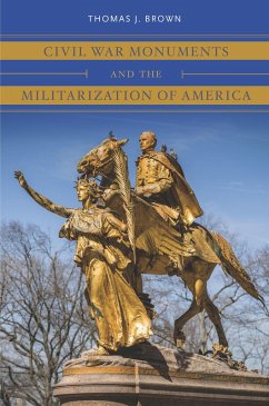 Civil War Monuments and the Militarization of America (eBook, ePUB) Civil War Monuments and the Militarization of America (eBook, ePUB)