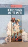 Non per forza ma per amore (eBook, ePUB)