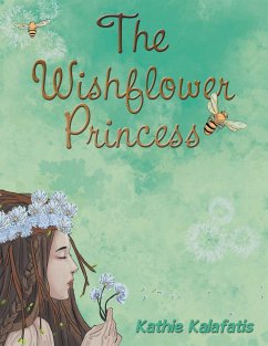 The Wishflower Princess (eBook, ePUB) - Kalafatis, Kathie