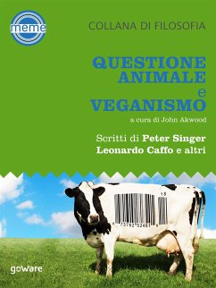 Questione animale e veganismo. Scritti di Peter Singer, Leonardo Caffo e altri (eBook, ePUB) - cura di John Akwood, a