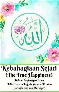 Cover Kebahagiaan Sejati (The True Happiness) Dalam Pandangan Islam Edisi Bahasa Inggris Standar Version (fixed-layout eBook, ePUB)