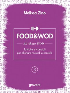 FOOD&WOD 3 – All about WOD – Tattiche e consigli per allenare muscoli e cervello (eBook, ePUB) - Zino, Melissa