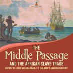 The Middle Passage and the African Slave Trade   History of Early America Grade 3   Children's American History (eBook, ePUB)