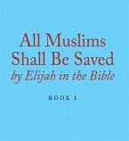 All Muslims Shall Be Saved by Elijah in the Bible (eBook, ePUB)