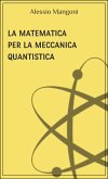 La matematica per la meccanica quantistica (eBook, ePUB)