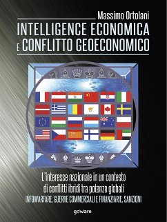 Intelligence economica e conflitto geoeconomico. L’interesse nazionale in un contesto di conflitti ibridi tra potenze globali. Infowarfare, guerre commerciali e finanziarie, sanzioni (eBook, ePUB) - Ortolani, Massimo