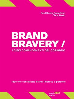 Brand Bravery. I dieci comandamenti del coraggio (eBook, ePUB) - Chris Barth. Edizione italiana a cura di Annalisa Galardi, Robertson,; Kemp, Paul