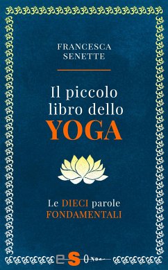 Il piccolo libro dello yoga (eBook, ePUB) - Senette, Francesca