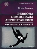 Persona, democrazia, autoritarismo. Uscita dalla libertà (eBook, ePUB) Persona, democrazia, autoritarismo. Uscita dalla libertà (eBook, ePUB)