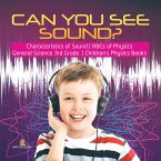 Can You See Sound?   Characteristics of Sound   ABCs of Physics   General Science 3rd Grade   Children's Physics Books (eBook, ePUB)