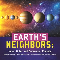 Earth's Neighbors: Inner, Outer and Outermost Planets   Beginner's Guide to Astronomy Grade 3   Children's Astronomy & Space Books (eBook, ePUB) - Baby