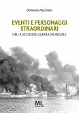 Eventi e personaggi straordinari della Seconda Guerra Mondiale (eBook, ePUB)