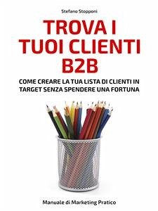 Trova i tuoi clienti B2B (eBook, ePUB) - Stopponi, Stefano