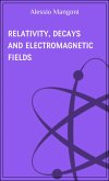 Relativity, decays and electromagnetic fields (eBook, ePUB)