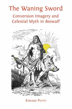 The Waning Sword: Conversion Imagery and Celestial Myth in Beowulf (eBook, ePUB) - Pettit, Edward