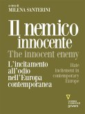 Il nemico innocente – The Innocent Enemy. L&quote;incitamento all&quote;odio nell&quote;Europa contemporanea. Hate incitement in contemporary Europe (eBook, ePUB)